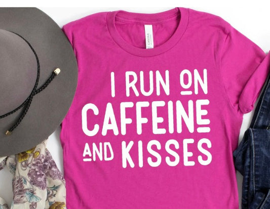 I RUN ON CAFFEINE AND KISSES