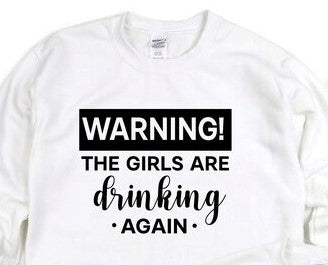 Warning The  Girls  Are Drinking Again