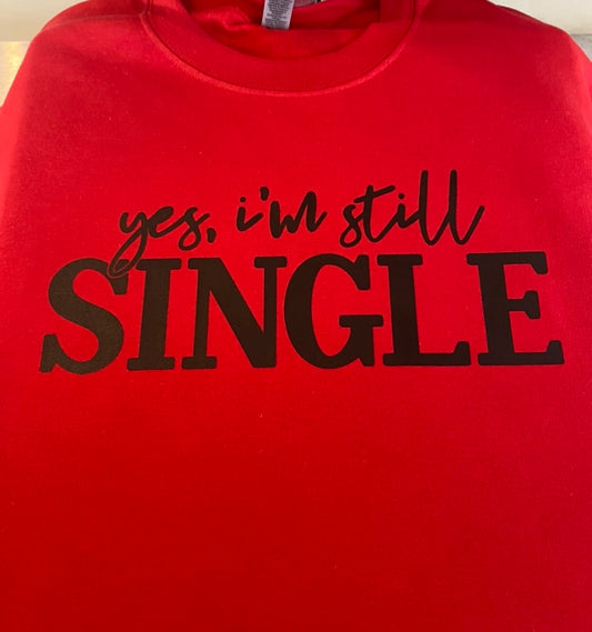 Yes I'm still single  Sweatshirt