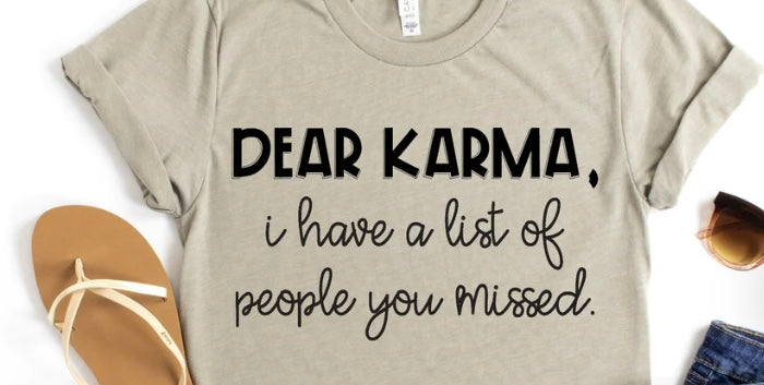 DEAR KARMA I HAVE A LIST OF PEOPLE YOU MISSED